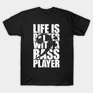 LIFE IS BETTER WITH A BASS PLAYER funny bassist gift T-Shirt